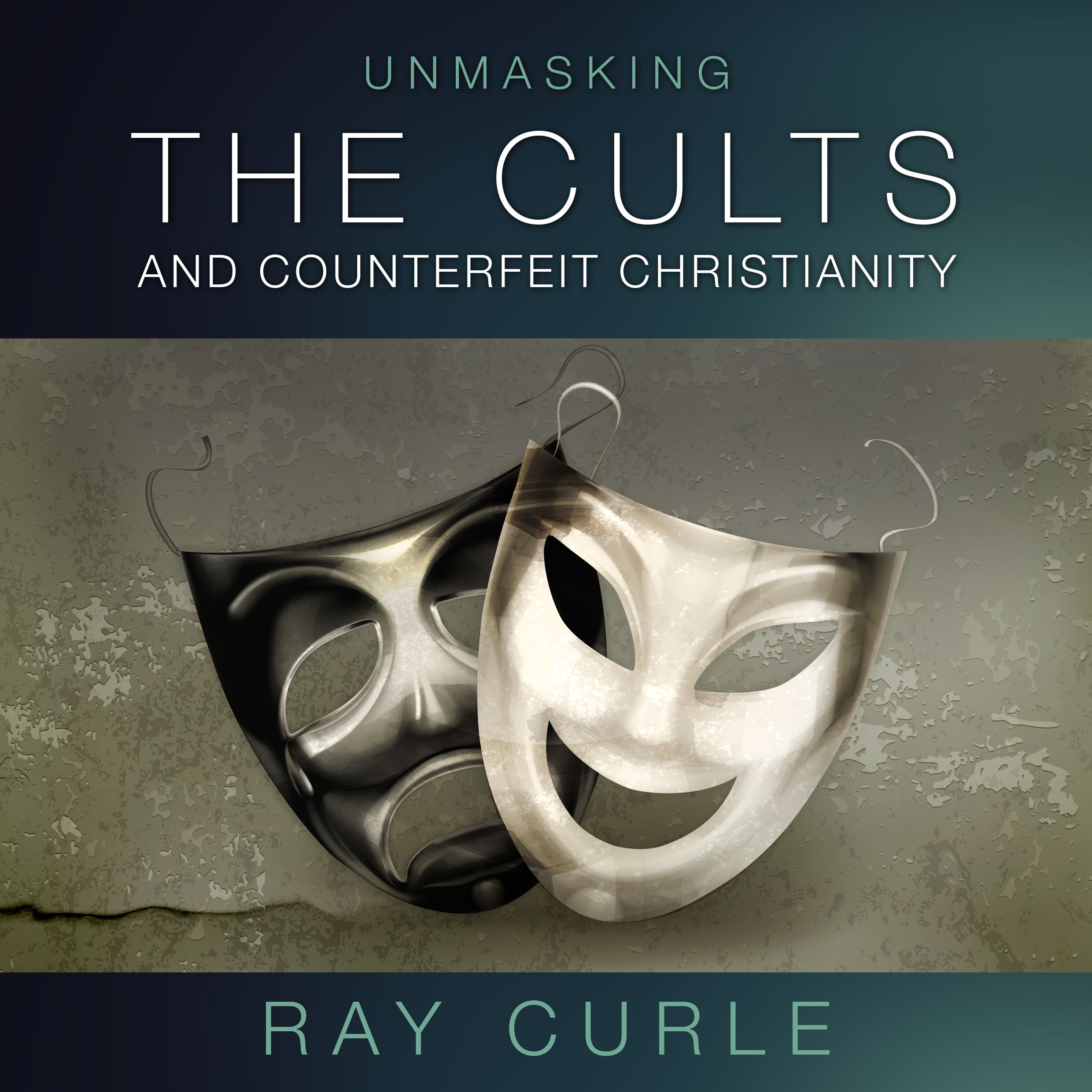 Unmasking the Cults &amp; Counterfeit Christianity